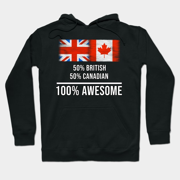 50% British 50% Canadian 100% Awesome - Gift for Canadian Heritage From Canada Hoodie by Country Flags